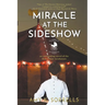 Miracle at the Sideshow: An Astounding Novel of the First Infant Incubators