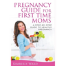 Pregnancy Guide for First Time Moms: A Step-by-Step Guide to Healthy Pregnancy