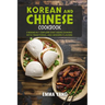 Korean And Chinese Cookbook: 2 Books In 1: Explore East Asian Cooking with Traditional and Modern Flavors