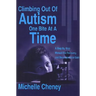 Climbing Out of Autism One Bite at a Time: A Step by Step Manual for Recovery and Developmental Gain