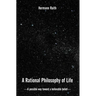 A Rational Philosophy of Life: A Possible Way, Toward a Believable Belief