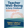 Teacher Well-Being in Early Childhood: A Resource for Early Care and Education Professionals