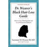 Dr. Weaver's Black Hair Loss Guide: How to Stop Thinning Hair and Avoid Permanent Baldness