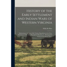 History of the Early Settlement and Indian Wars of Western Virginia; Embracing an Account of the Various Expeditions in the West, Previous to 1795. Al