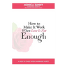 How To Make It Work When Love Is Not Enough: A help in times when marriage hurts