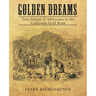 Golden Dreams: True Stories of Adventure in the California Gold Rush