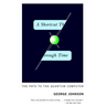 A Shortcut Through Time: The Path to the Quantum Computer