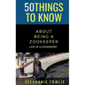 50 Things to Know About Being a Zookeeper: Life of a Zookeeper