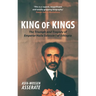 King of Kings: The Triumph and Tragedy of Emperor Haile Selassie I of Ethiopia