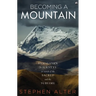 Becoming a Mountain: Himalayan Journeys in Search of the Sacred and the Sublime