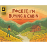 F*ck It, I'm Buying a Cabin