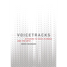 Voicetracks: Attuning to Voice in Media and the Arts