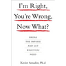 I'm Right, You're Wrong, Now What?: Break the Impasse and Get What You Need