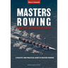 Masters Rowing for the Modern Rower: A Holistic and Practical Guide to Masters Rowing