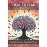 Heal to Lead: Stories to Turn Your Wounds Into Wisdom, Volume Two