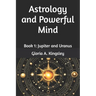 Astrology and Powerful Mind: Book 1: Jupiter and Uranus