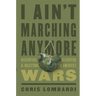 I Ain't Marching Anymore: Dissenters, Deserters, and Objectors to America's Wars