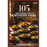 105 Most Popular Dishes of Northern India: Cook Authentic Indian At Home
