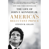 America's Reluctant Prince: The Life of John F. Kennedy Jr.