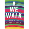 We Walk: Life with Severe Autism