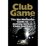 Club Game: The No-Nonsense Guide to Getting Girls in Clubs and Bars