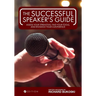 The Successful Speaker's Guide: Assess Your Strengths, Find Your Tools, and Enhance Your Confidence