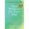 True Wellness for Your Gut: Combine the Best of Western and Eastern Medicine for Optimal Digestive and Metabolic Health