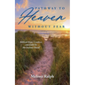 Pathway to Heaven Without Fear: Biblical Hope, Comfort, and Faith for the Journey Ahead