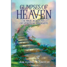 Glimpses of Heaven: A true account of spiritual journeys