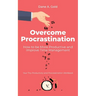 Overcome Procrastination - How to be More Productive and Improve Time Management: Your Tiny Productivity and Procrastination Workbook