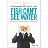 Fish Can't See Water: How National Culture Can Make or Break Your Corporate Strategy