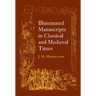 Illuminated Manuscripts in Classical and Mediaeval Times: And Their Art and Their Technique