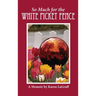 So Much for the White Picket Fence: A Memoir