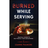 Burned While Serving: Practical Wisdom to Help Protect Your Servanthood