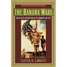The Banana Wars: United States Intervention in the Caribbean, 1898-1934