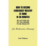 How to Become Fabulously Wealthy at Home in 30 Minutes by Letting Go of the Desire to Be Wealthy: The Bodhisattva Strategy
