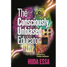 The Consciously Unbiased Educator