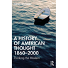 A History of American Thought 1860-2000: Thinking the Modern