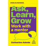 Ask, Learn, Grow: Work with a Mentor