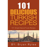The Spirit of Turkey - 101 Simple and Delicious Turkish Recipes for the Entire Family