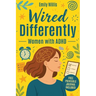 Wired Differently: The Breakthrough Plan to Quiet the Chaos, Build Unshakable Confidence, Escape the Overthinking Spiral, and Create a Calm, Focused,