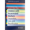 Children with Incarcerated Mothers: Separation, Loss, and Reunification