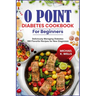 O Point Diabetes Cookbook for Beginners: Deliciously Managing Diabetes: 500 Flavorful Recipes for New Diagnoses
