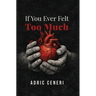 If You Ever Felt Too Much