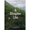 A Simpler Life: A Guide to Greater Serenity, Ease, and Clarity