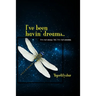 I've been havin' dreams...: I'm not sleep. Yet, I'm not awake.