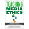 Teaching Media Ethics: Integrating Ethics Across the Mass Communication Curriculum