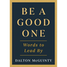 Be a Good One: Words to Lead by
