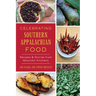 Celebrating Southern Appalachian Food: Recipes & Stories from Mountain Kitchens