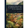 The Maya Chronicles, Ed. [with An Engl. Tr.] By D.g. Brinton
